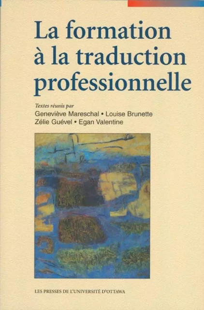 La Formation à la traduction professionnelle - Egan Valentine - Les Presses de l'Université d'Ottawa