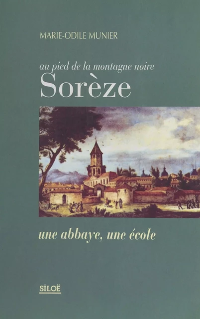 Au pied de la Montagne noire, Sorèze : Une abbaye, une école - Marie-Odile Munier - FeniXX réédition numérique