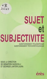 Sujet et Subjectivité : Questionnement philosophique, questionnement psychopathologique, actes