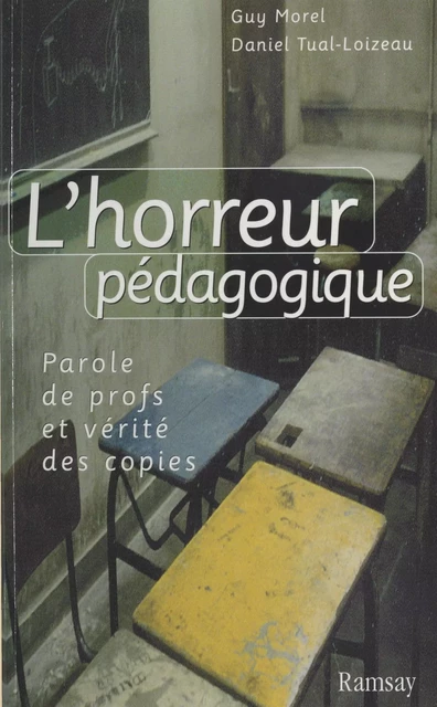 L'Horreur pédagogique : Parole de profs et vérité des copies - Guy Morel, Daniel Tual-Loizeau - FeniXX réédition numérique