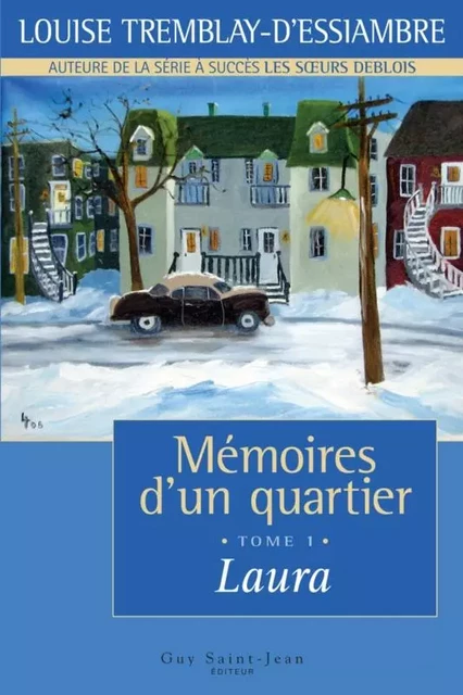 Mémoires d'un quartier, tome 1 - Louise Tremblay d'Essiambre - Guy Saint-Jean Editeur