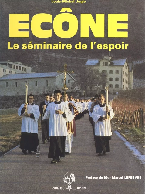 Ecône : Le Séminaire de l'espoir - Louis-Michel Jugie - FeniXX réédition numérique