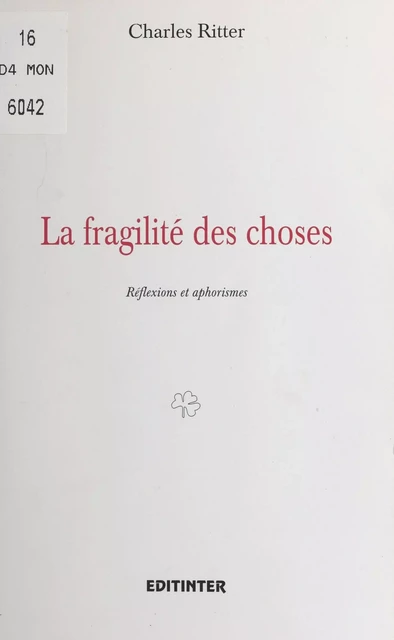 La Fragilité des choses : Réflexions et aphorismes - Charles Ritter - FeniXX réédition numérique