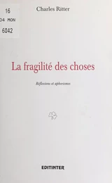 La Fragilité des choses : Réflexions et aphorismes