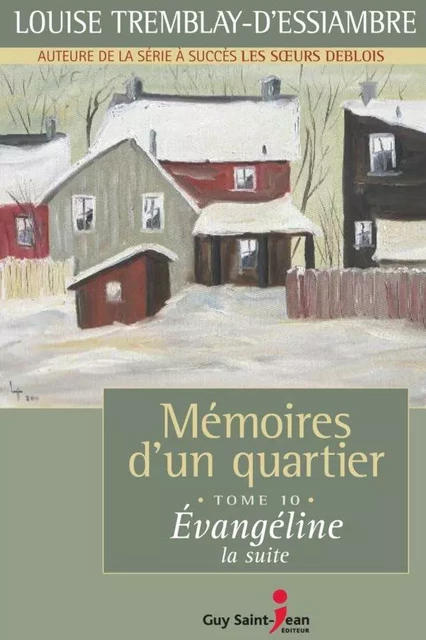 Mémoires d'un quartier, tome 10 - Louise Tremblay d'Essiambre - Guy Saint-Jean Editeur