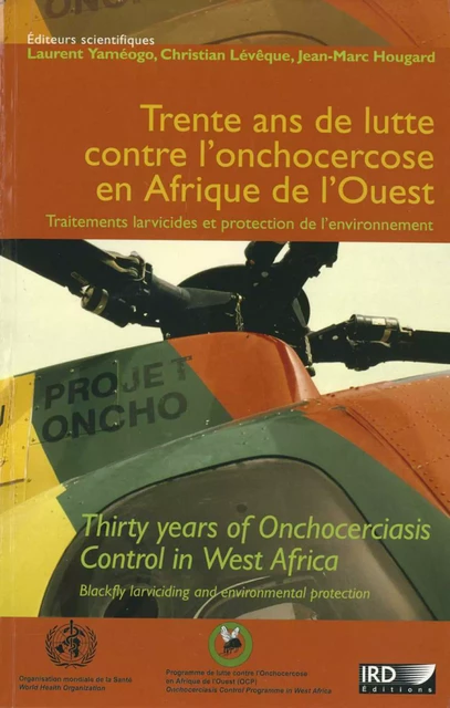 Trente ans de lutte contre l’onchocercose en Afrique de l’Ouest. Traitements larvicides et protection de l’environnement -  - IRD Éditions