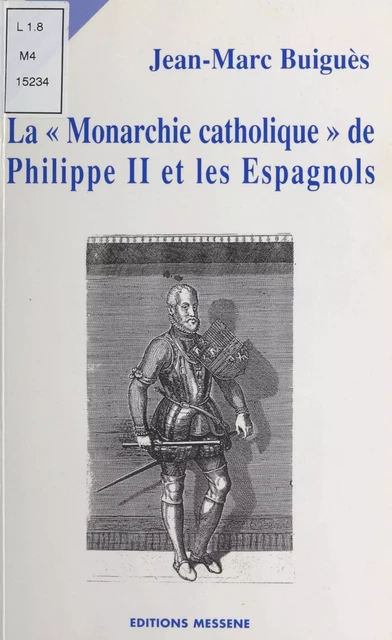 La Monarchie catholique de Philippe II et les Espagnols - Jean-Marc Buiguès - FeniXX réédition numérique