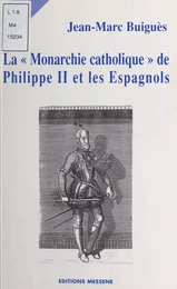 La Monarchie catholique de Philippe II et les Espagnols