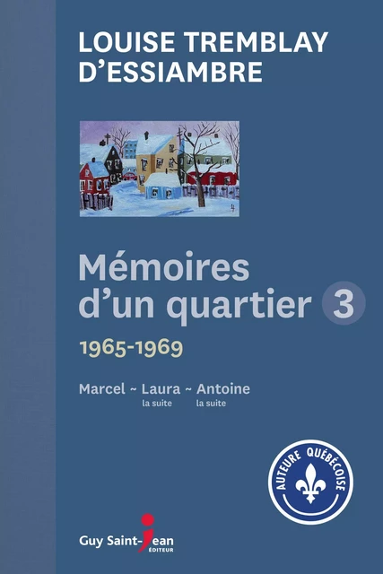 Mémoires d'un quartier 3 - Louise Tremblay d'Essiambre - Guy Saint-Jean Editeur