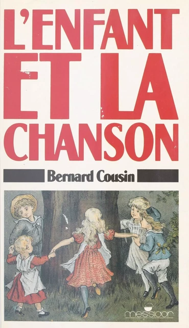 L'Enfant et la Chanson : Une histoire de la chanson d'enfant - Bernard Cousin - FeniXX réédition numérique