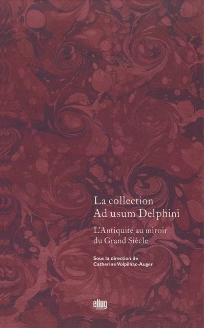 La collection Ad usum Delphini. Volume I -  - UGA Éditions