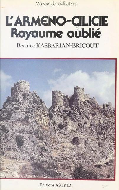 L'Arméno-Cilicie, royaume oublié - Béatrice Kasbarian-Bricout - FeniXX réédition numérique