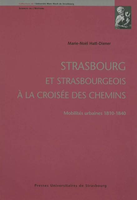 Strasbourg et strasbourgeois à la croisée des chemins - Marie-Noèl Hatt-Diener - Presses universitaires de Strasbourg