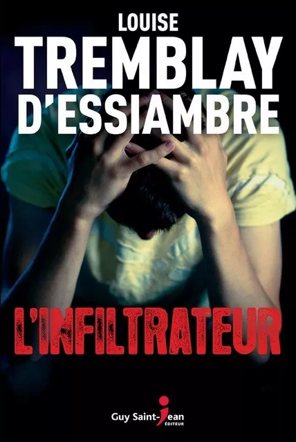 L'infiltrateur - Louise Tremblay d'Essiambre - Guy Saint-Jean Editeur