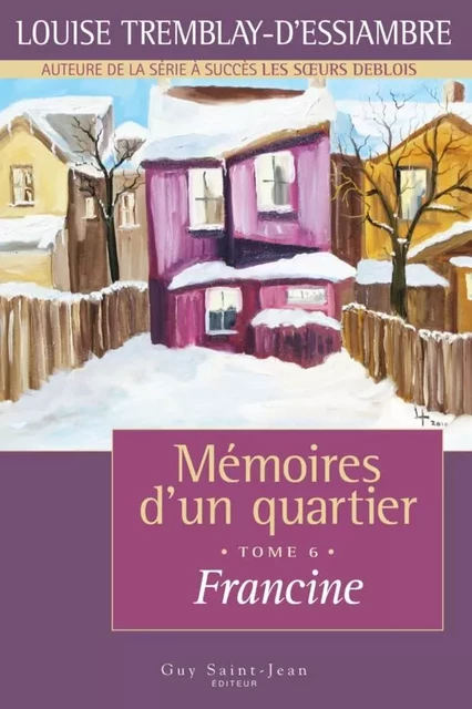 Mémoires d'un quartier, tome 6 - Louise Tremblay d'Essiambre - Guy Saint-Jean Editeur