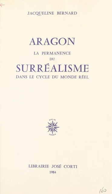 Aragon : La Permanence du surréalisme dans le cycle du monde réel - Jacqueline Bernard - FeniXX réédition numérique