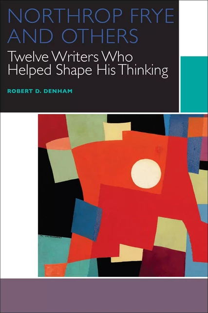 Northrop Frye and Others - Robert D. Denham - University of Ottawa Press