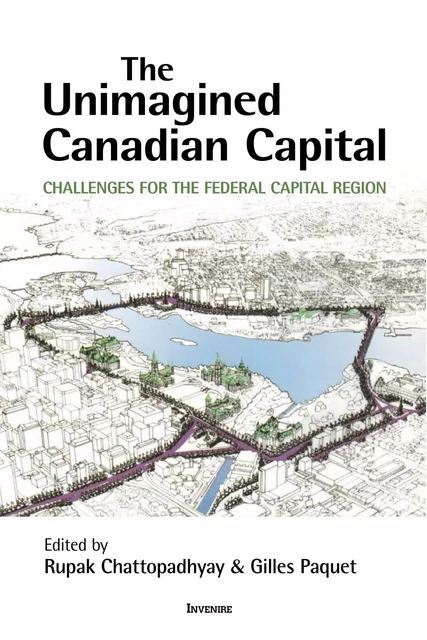 The Unimagined Canadian Capital -  - Les Presses de l'UniversitÈ d'Ottawa/University of Ottawa Press