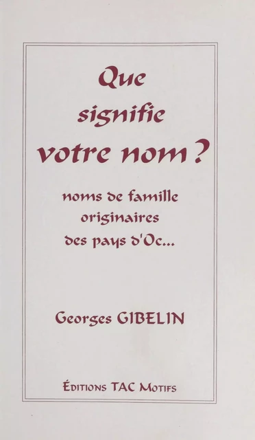 Que signifie votre nom ? Noms de famille originaires des pays d'Oc… - Georges Gibelin - FeniXX réédition numérique