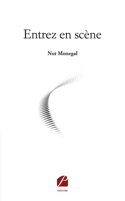 Entrez en scène -  Nut Monegal - Editions du Panthéon