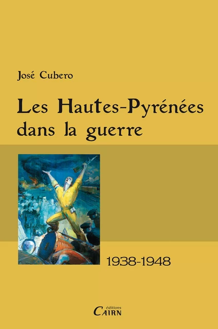 Les Hautes-Pyrénées dans la guerre - José Cubero - Éditions Cairn