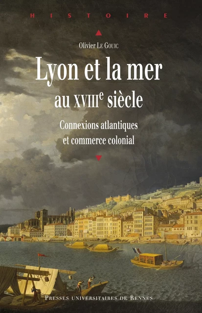 Lyon et la mer au XVIIIe siècle - Olivier le Gouic - Presses universitaires de Rennes