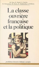 La Classe ouvrière française et la politique : Essais d'analyse historique et sociale