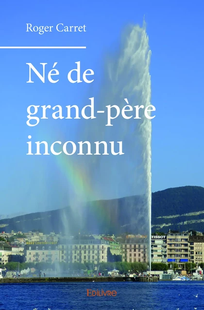 Né de grand-père inconnu - Roger Carret - Editions Edilivre