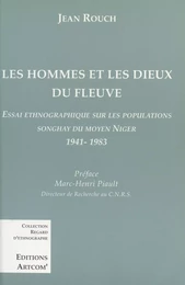 Les Hommes et les dieux du fleuve : Essai ethnographique sur les populations songhay du Moyen Niger (1941-1983)