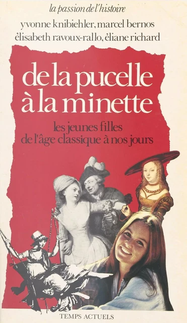 De la pucelle à la minette : Les Jeunes filles de l'âge classique à nos jours -  Collectif - FeniXX réédition numérique