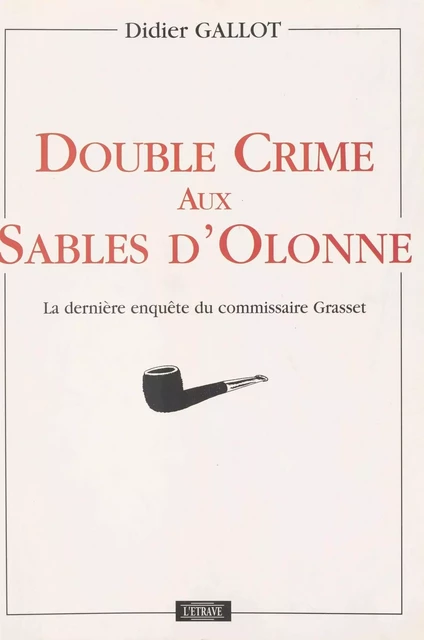 Double crime aux Sables-d'Olonne : La Dernière enquête du commissaire Grasset - Didier Gallot - FeniXX réédition numérique