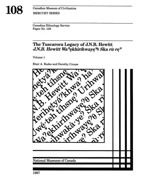 Tuscarora legacy of J.N.B. Hewitt / J.N.B. Hewitt wa ekhiríhwaye O skarùre: Volume 1 - Blair A. Rudes, Dorothy Crouse - Canadian Museum of History