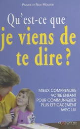 Qu'est-ce que je viens de te dire ? Mieux comprendre votre enfant pour communiquer plus efficacement avec lui