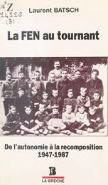 La FEN au tournant : De l'autonomie à la recomposition (1947-1987)