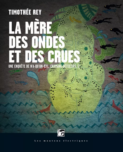 La Mère des ondes et des crues - Timothée Rey - Les Moutons Électriques