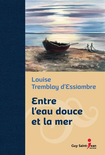 Entre l'eau douce et la mer, édition de luxe - Louise Tremblay d'Essiambre - Guy Saint-Jean Editeur