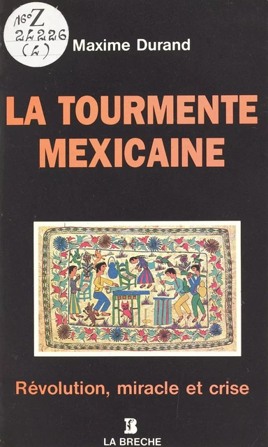 La Tourmente mexicaine : Révolution, miracle et crise - Maxime Durand - FeniXX réédition numérique