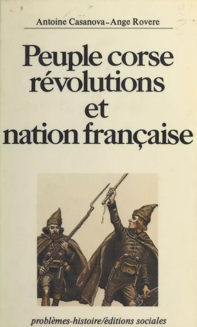 Peuple corse : Révolutions et nation française - Antoine Casanova, Ange Rovere - FeniXX réédition numérique