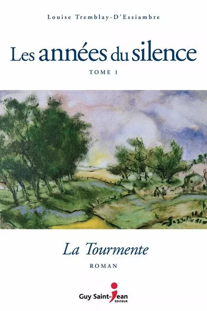 Les années du silence, tome 1 - Louise Tremblay d'Essiambre - Guy Saint-Jean Editeur