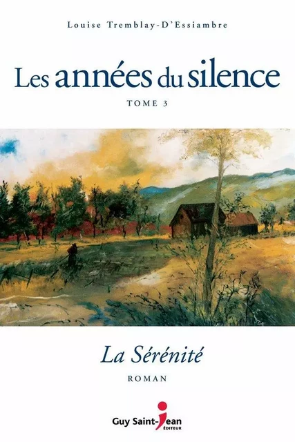 Les années du silence, tome 3 - Louise Tremblay d'Essiambre - Guy Saint-Jean Editeur