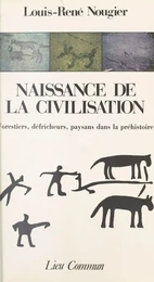 Naissance de la civilisation : Forestiers, défricheurs, paysans dans la préhistoire