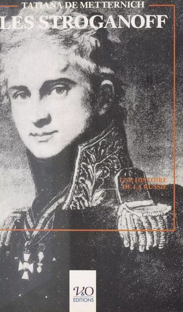 Les Stroganoff : Une histoire de la Russie à travers une chronique familiale - Tatiana de Metternich - FeniXX réédition numérique