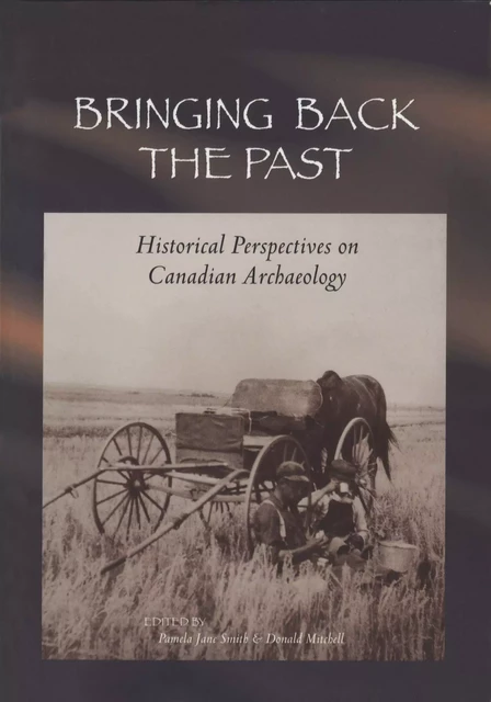 Bringing Back the Past -  - Canadian Museum of History