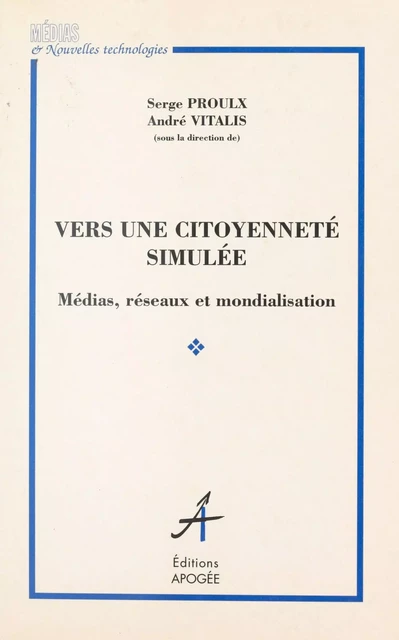 Vers une citoyenneté simulée : Médias, réseaux et mondialisation - Serge Proulx, André Vitalis - FeniXX réédition numérique