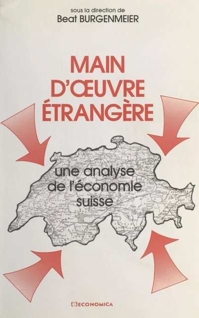 Main-d'œuvre étrangère : Une analyse de l'économie suisse - Beat Bürgenmeier - FeniXX réédition numérique