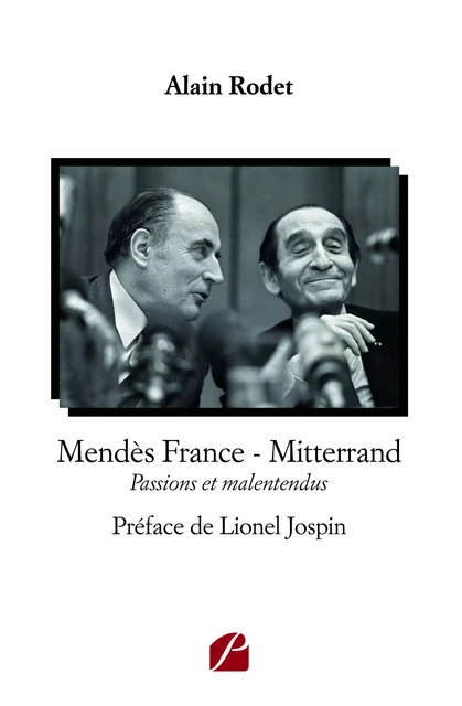 Mendès France - Mitterrand - Alain Rodet - Editions du Panthéon