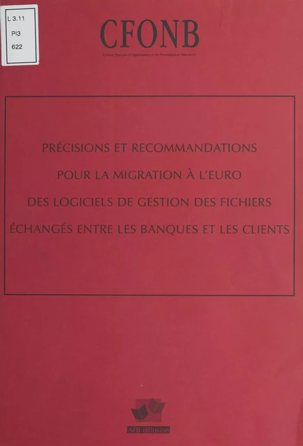 Précisions et recommandations pour la migration à l'euro des logiciels de gestion des fichiers échangés entre les banques et les clients -  Comité français d'organisation et de normalisation bancaires - FeniXX réédition numérique