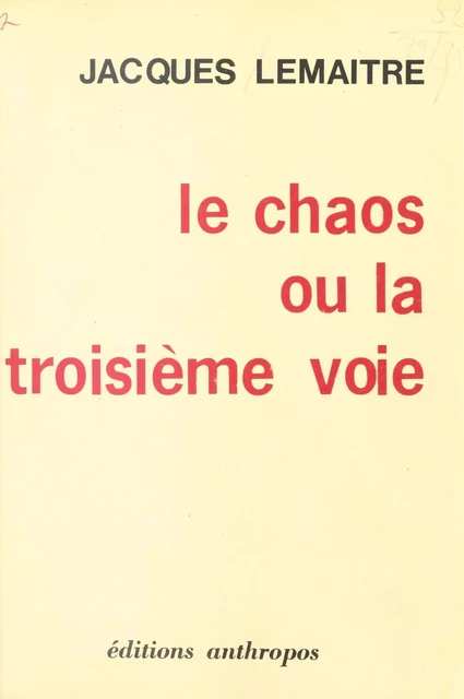 Le Chaos ou la Troisième voie - Jacques Lemaitre - FeniXX réédition numérique