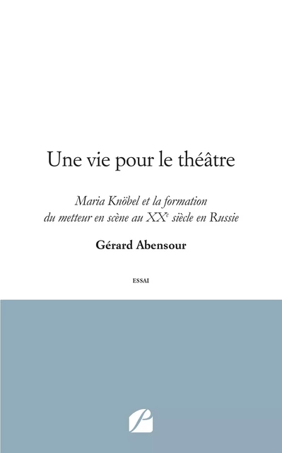 Une vie pour le théâtre - Gérard Abensour - Editions du Panthéon