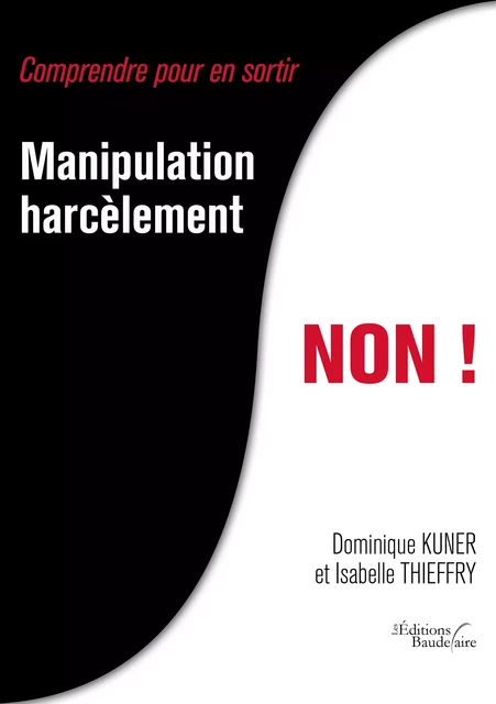 Manipulation, harcèlement, NON ! - Dominique Kuner, Isabelle Thieffry - Éditions Baudelaire